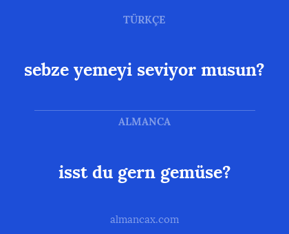 isst du gern gemüse? - sebze yemeyi seviyor musun?