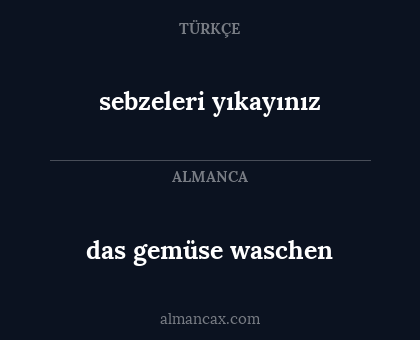 das gemüse waschen - sebzeleri yıkayınız