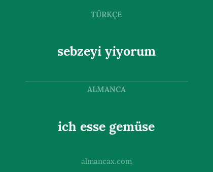 sebzeyi yiyorum - ich esse gemüse