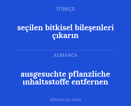 ausgesuchte pflanzliche ınhaltsstoffe entfernen - seçilen bitkisel bileşenleri çıkarın