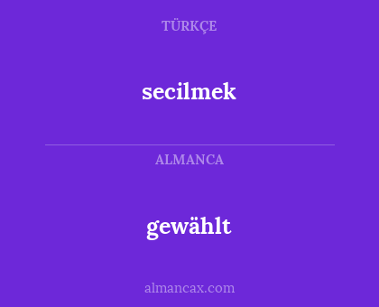 secilmek - gewählt