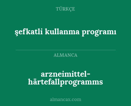 arzneimittel- härtefallprogramms - şefkatli kullanma programı