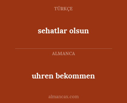 sehatlar olsun - uhren bekommen