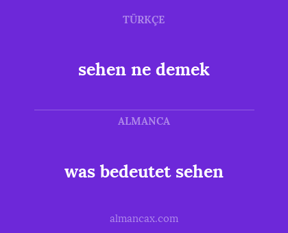 sehen ne demek - was bedeutet sehen