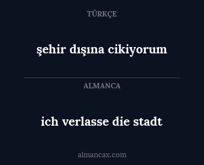 ich verlasse die stadt - şehir dışına cikiyorum