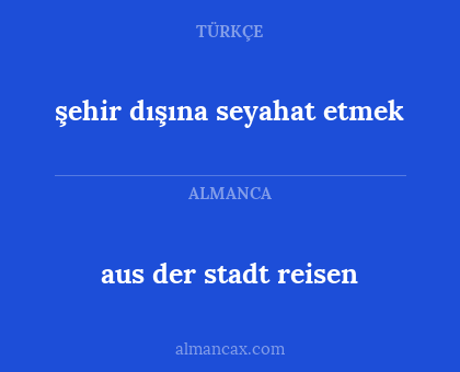 aus der stadt reisen - şehir dışına seyahat etmek