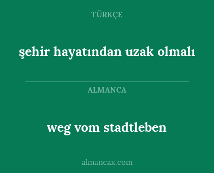 weg vom stadtleben - şehir hayatından uzak olmalı