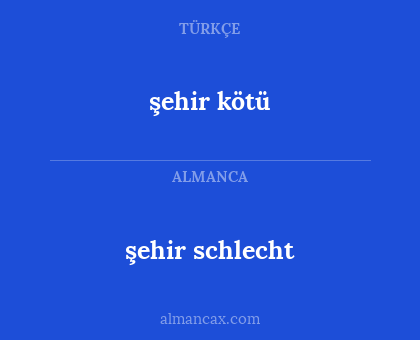 şehir kötü - şehir schlecht
