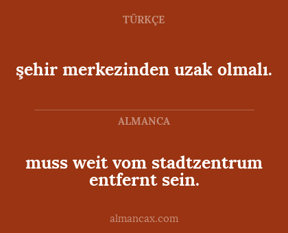 şehir merkezinden uzak olmalı. - muss weit vom stadtzentrum entfernt sein.