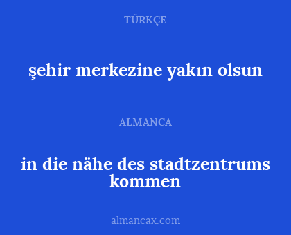 in die nähe des stadtzentrums kommen - şehir merkezine yakın olsun