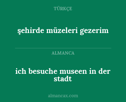 şehirde müzeleri gezerim - ich besuche museen in der stadt
