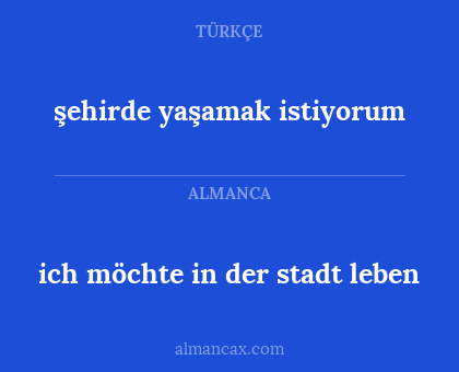 şehirde yaşamak istiyorum - ich möchte in der stadt leben
