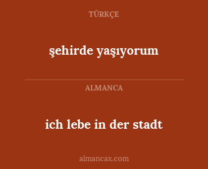 şehirde yaşıyorum - ich lebe in der stadt