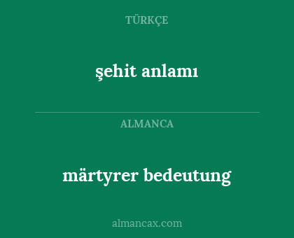 märtyrer
bedeutung - şehit
anlamı