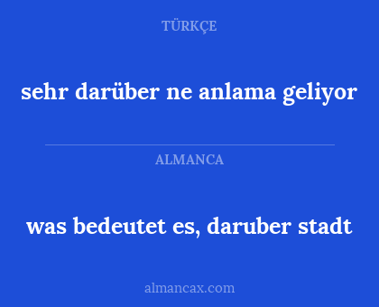 was bedeutet es, daruber stadt - sehr darüber ne anlama geliyor