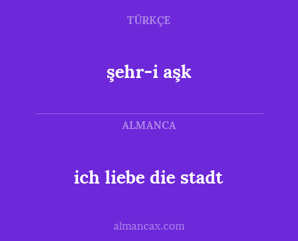 ich liebe die stadt - şehr-i aşk