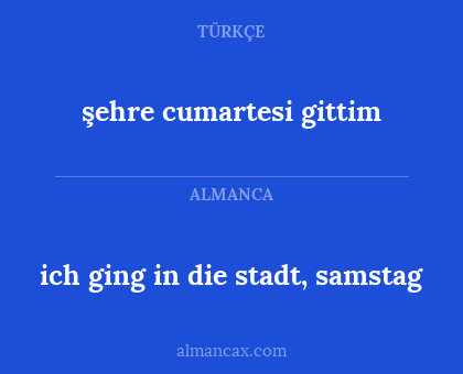 şehre cumartesi gittim - ich ging in die stadt, samstag