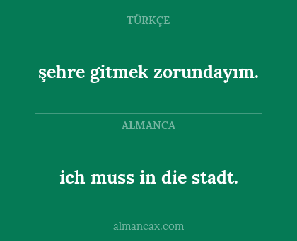 ich muss in die stadt. - şehre gitmek zorundayım.