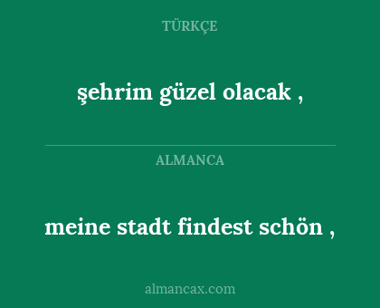 meine stadt findest schön
, - şehrim güzel olacak
,