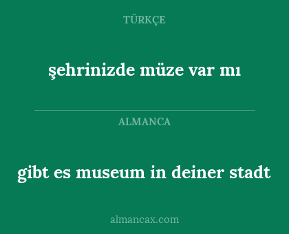 gibt es museum in deiner stadt - şehrinizde müze var mı