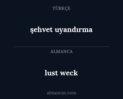 şehvet uyandırma - lust weck