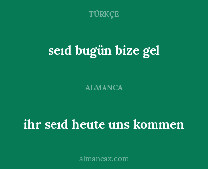 seıd bugün bize gel - ihr seıd heute uns kommen
