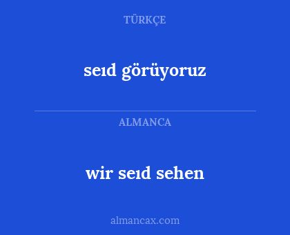 seıd görüyoruz - wir seıd sehen