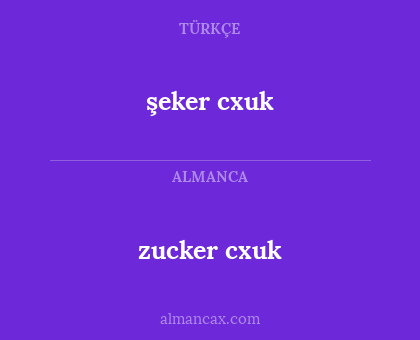 şeker cxuk - zucker cxuk