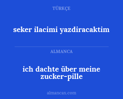 seker ilacimi yazdiracaktim - ich dachte über meine zucker-pille