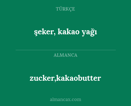 zucker,kakaobutter - şeker, kakao yağı