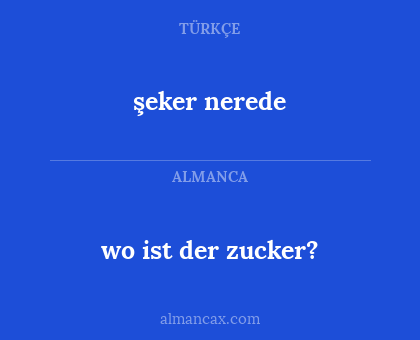 şeker nerede - wo ist der zucker?
