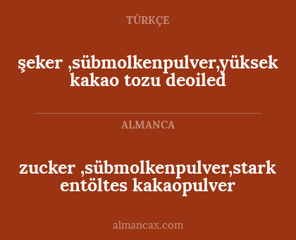 şeker ,sübmolkenpulver,yüksek kakao tozu deoiled - zucker ,sübmolkenpulver,stark entöltes kakaopulver