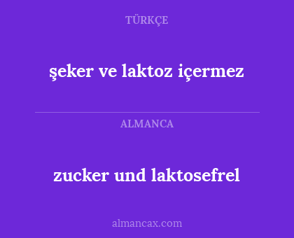 zucker und laktosefrel - şeker ve laktoz içermez