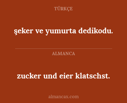 zucker und eier klatschst. - şeker ve yumurta dedikodu.