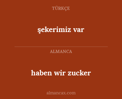 haben wir zucker - şekerimiz var