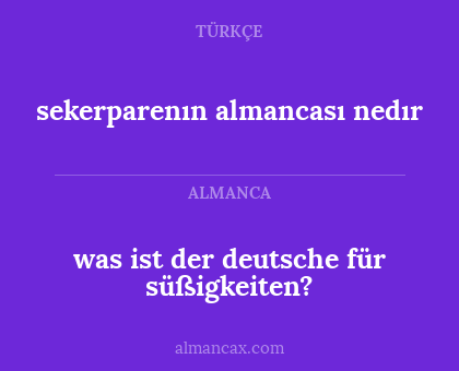 was ist der deutsche für süßigkeiten? - sekerparenın almancası nedır