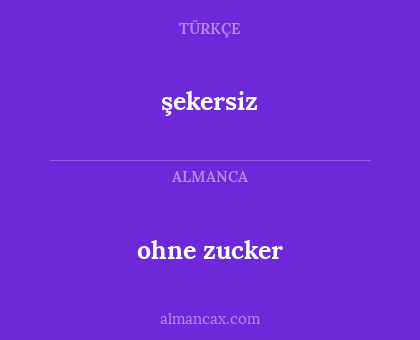 şekersiz - ohne zucker