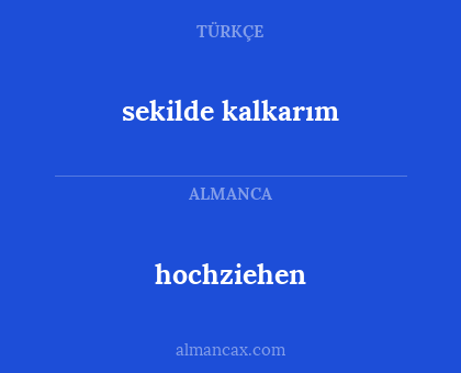 hochziehen - sekilde kalkarım