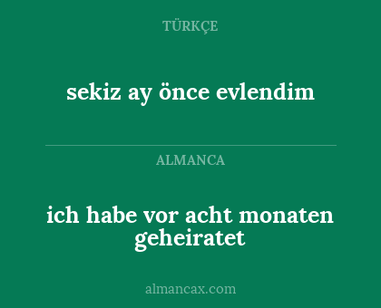 sekiz ay önce evlendim - ich habe vor acht monaten geheiratet