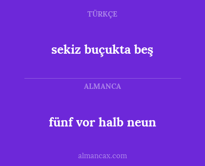 fünf vor halb neun - sekiz buçukta beş