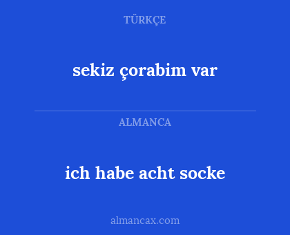 sekiz çorabim var - ich habe acht socke