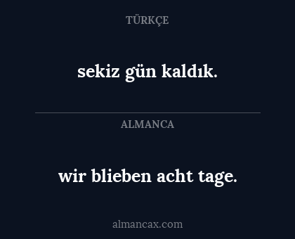 sekiz gün kaldık. - wir blieben acht tage.