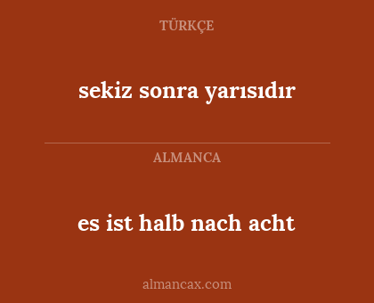 es ist halb nach acht - sekiz sonra yarısıdır