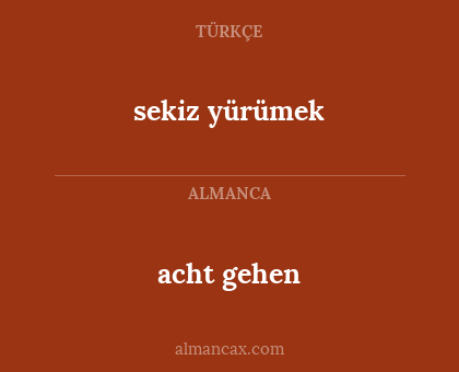 acht gehen - sekiz yürümek