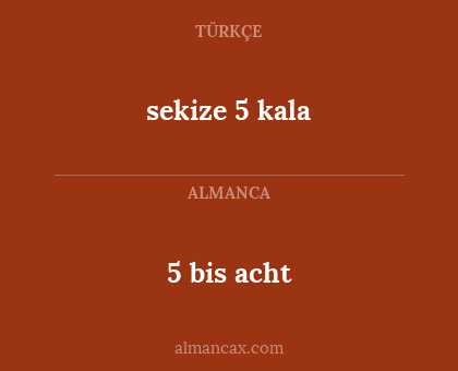 5 bis acht - sekize 5 kala