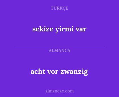 acht vor zwanzig - sekize yirmi var