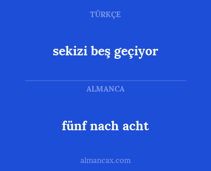 fünf nach acht - sekizi beş geçiyor