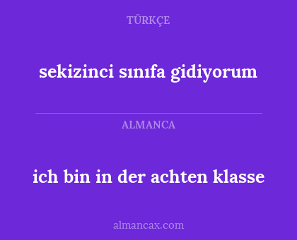 ich bin in der achten klasse - sekizinci sınıfa gidiyorum