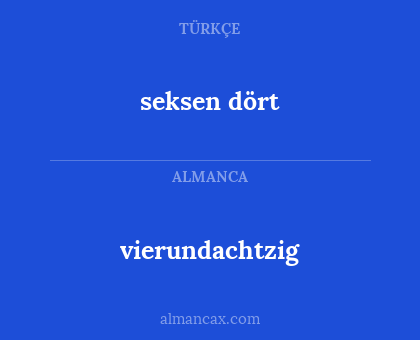 seksen dört - vierundachtzig
