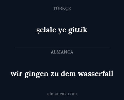 şelale ye gittik - wir gingen zu dem wasserfall